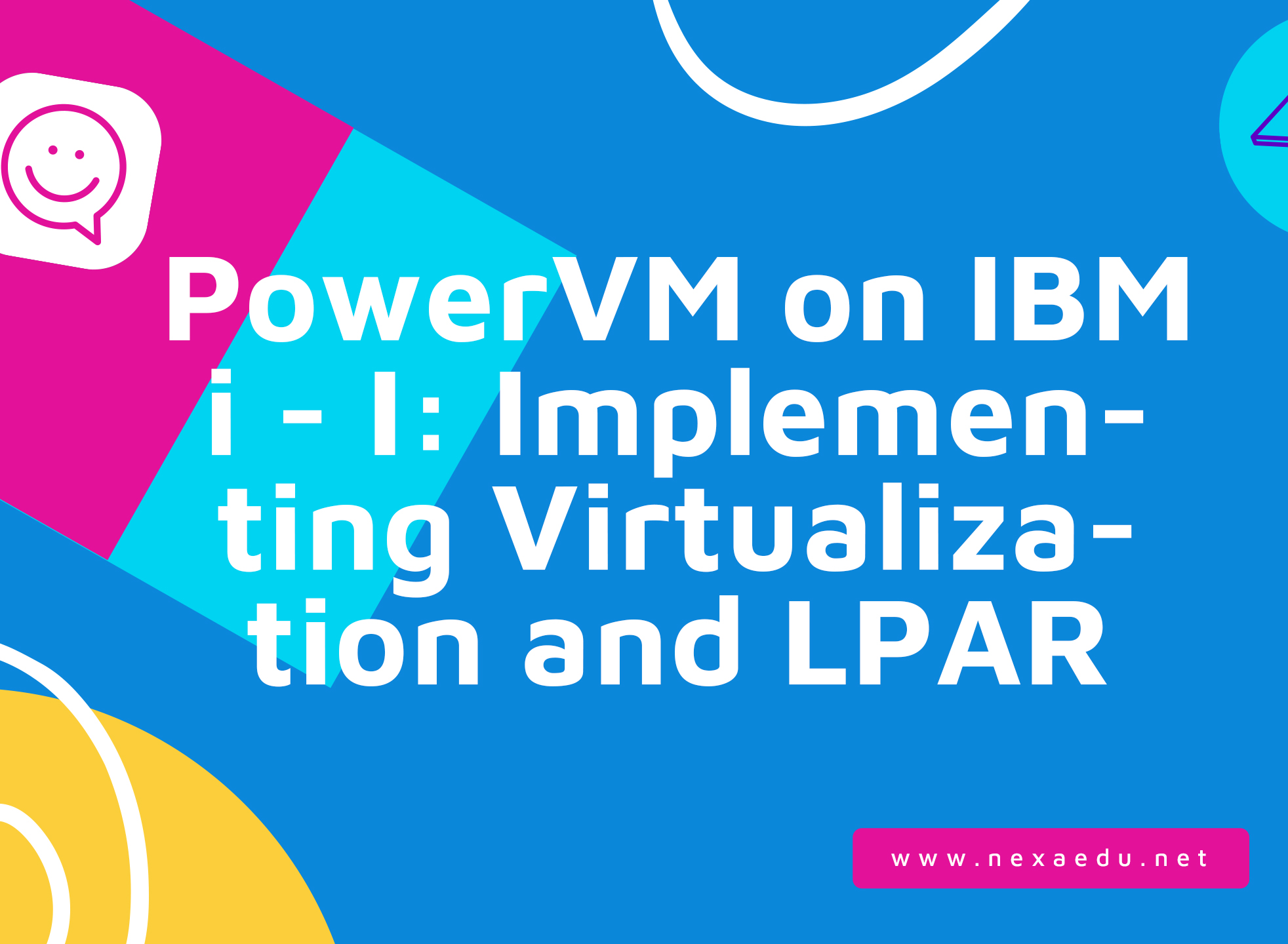 PowerVM on IBM i - I: Implementing Virtualization and LPAR